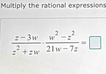 Multiply the rational expressions