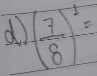 ( 7/8 )^1=