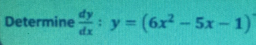 Determine  dy/dx ; y=(6x^2-5x-1)