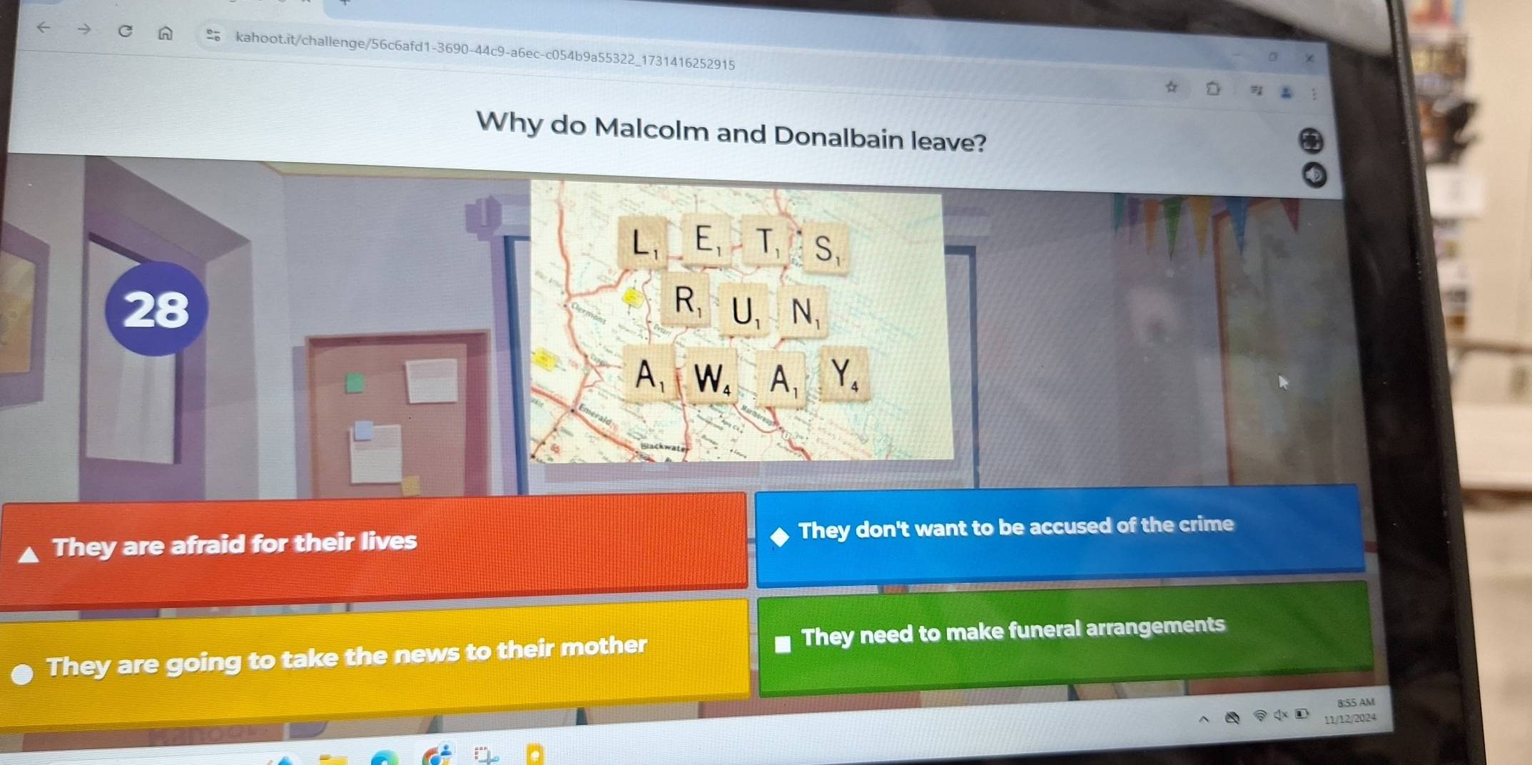 Why do Malcolm and Donalbain leave?
They are afraid for their lives They don't want to be accused of the crime
They are going to take the news to their mother They need to make funeral arrangements
8:55 AM
11/12/2024