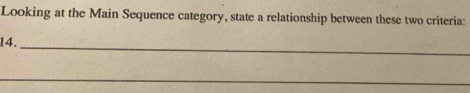 Looking at the Main Sequence category, state a relationship between these two criteria: 
14._ 
_