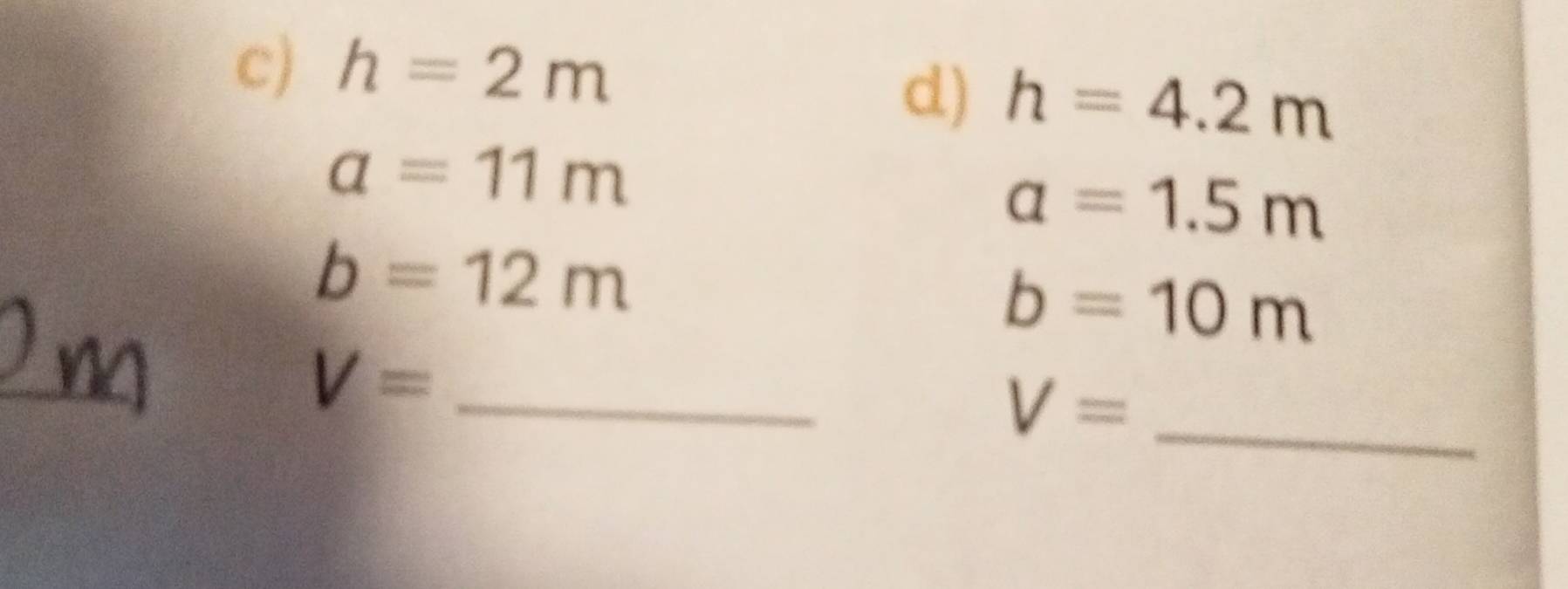 h=2m
d) h=4.2m
a=11m
a=1.5m
b=12m
b=10m
_ V=
V= _