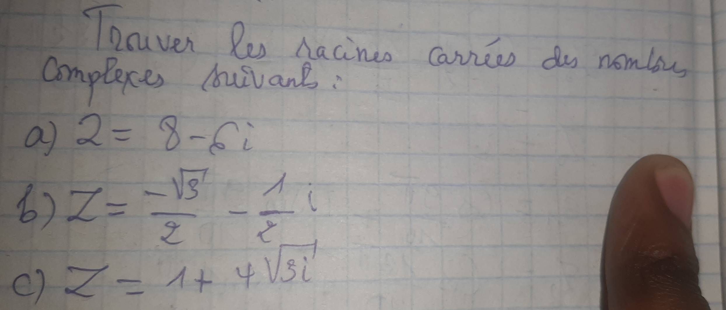 Toaven Re Aacineo canneen do nomls 
compleces Auilane: 
a 2=8-6i
6) z= (-sqrt(3))/2 - 1/2 i
() z=1+4sqrt(3)i