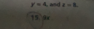 y=4 , and z=8.
15. 9x