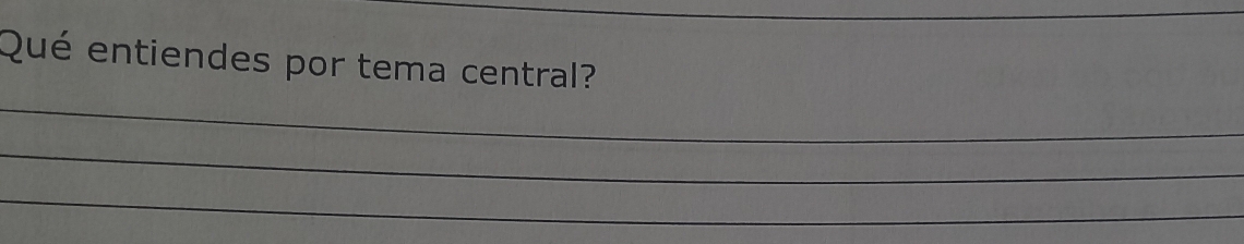 Qué entiendes por tema central? 
_ 
_ 
_