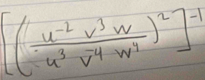 [( (u^(-2)v^3w)/u^3v^4w^4 )^2]^-1