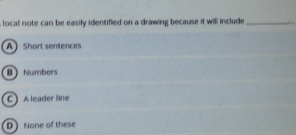 Solved: local note can be easily identified on a drawing because it ...