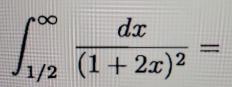 ∈t _(1/2)^(∈fty)frac dx(1+2x)^2=