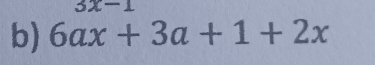 3x-1
b) 6ax+3a+1+2x