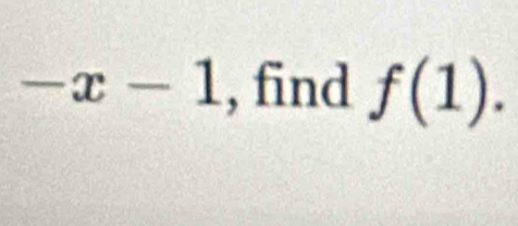 -x-1 , find f(1).