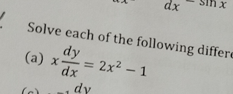 dx^(sin x)
Solve each of the following differ
(a) x dy/dx =2x^2-1
“ dy