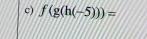 f(g(h(-5)))=