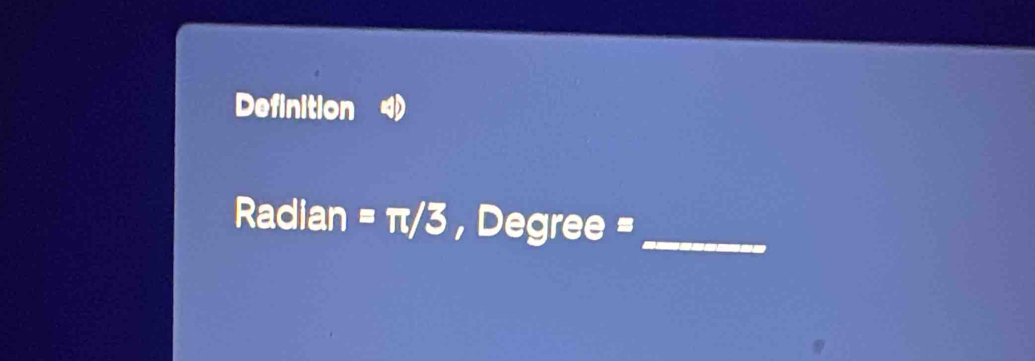 Definition 
Radian =π /3 , Degree = _