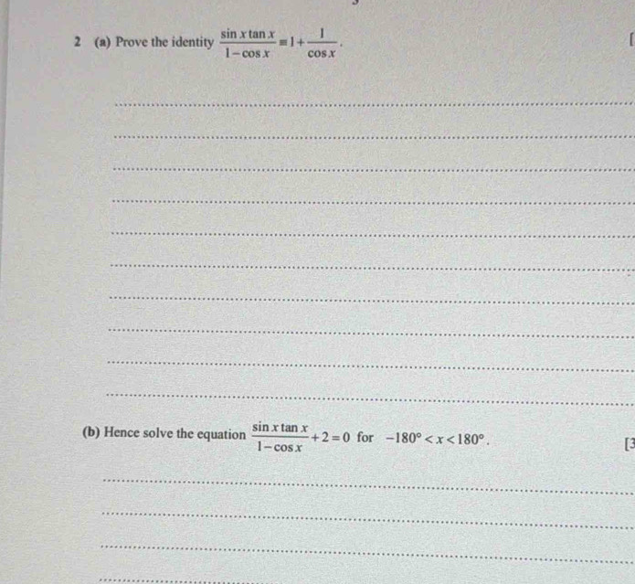 2 (a) Prove the identity  sin xtan x/1-cos x =1+ 1/cos x . 
1 
_
_
_
_
_
_
_
_
_
_
(b) Hence solve the equation  sin xtan x/1-cos x +2=0 for -180° . 
[3
_
_
_
_