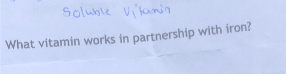 What vitamin works in partnership with iron?