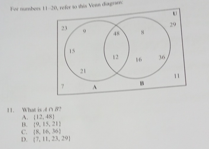 For numbers 1120, refer to this Venn diagram:
11. What is 4∩ B
A.  12,48
B.  9,15,21
C.  8,16,36
D.  7,11,23,29