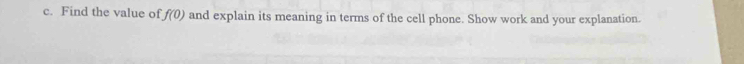 Find the value of f(0) and explain its meaning in terms of the cell phone. Show work and your explanation.