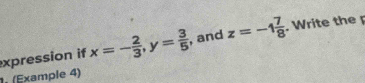 xpression if x=- 2/3 , y= 3/5  , and z=-1 7/8 . Write the p 
(Example 4)