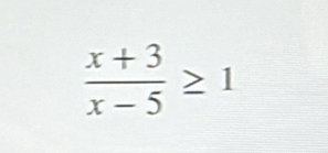  (x+3)/x-5 ≥ 1