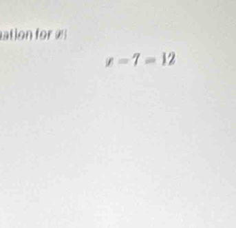 ation for
x=7=12