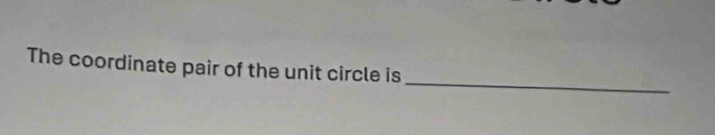 The coordinate pair of the unit circle is