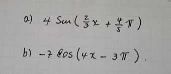 4sin ( 2/3 x+ 4/5 π )
b) -7cos (4x-3π ).