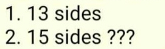 13 sides 
2. 15 sides ???