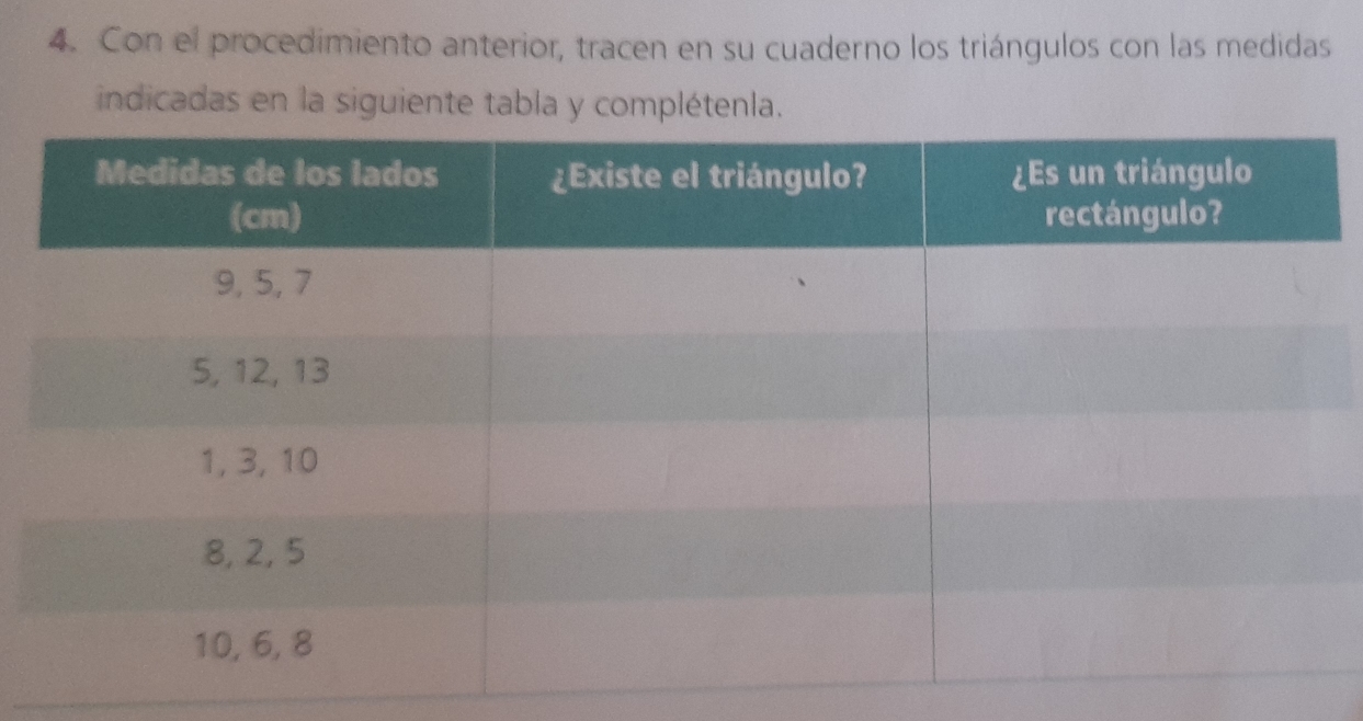 Con el procedimiento anterior, tracen en su cuaderno los triángulos con las medidas
indicadas en la siguiente tabla y complétenla.