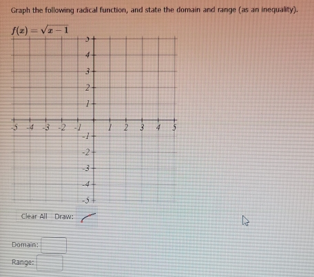 Graph the following radical function, and state the domain and range (as an inequality).
Clear All Draw:
Domain: □
Range: □