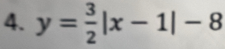 y= 3/2 |x-1|-8