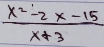  (x^2-2x-15)/x+3 