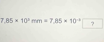 7,85* 10^3mm=7,85* 10^(-3) ?