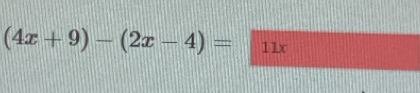 (4x+9)-(2x-4)= 11x