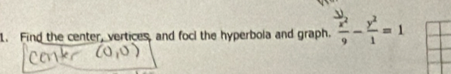 Find the center, vertices, and focl the hyperbola and graph.  x^2/9 - y^2/1 =1