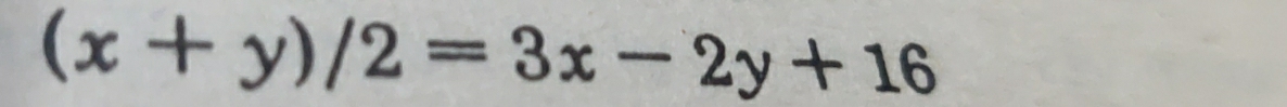 (x+y)/2=3x-2y+16