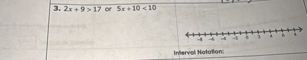 2x+9>17 or 5x+10<10</tex> 
Interval Notation: