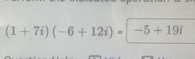 (1+7i)(-6+12i)=-5+19i