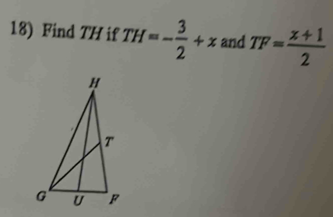 Find TH if TH=- 3/2 +x and TF= (x+1)/2 