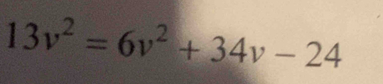 13v^2=6v^2+34v-24