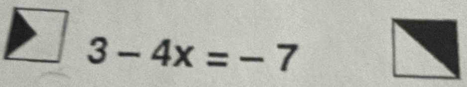 3-4x=-7