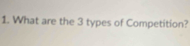 What are the 3 types of Competition?