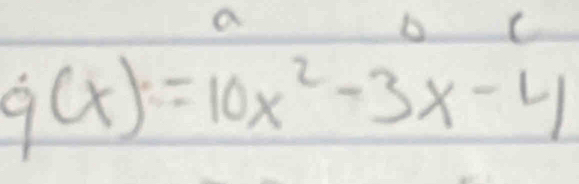 a
g(x)=10x^2-3x-4