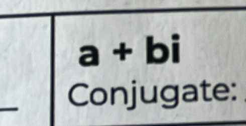 a+bi
Conjugate: