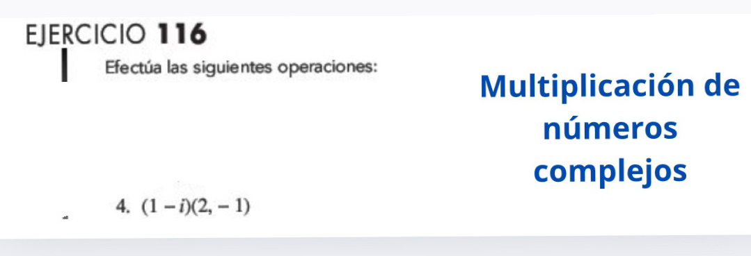 Efectúa las siguientes operaciones: 
Multiplicación de 
números 
complejos 
4. (1-i)(2,-1)