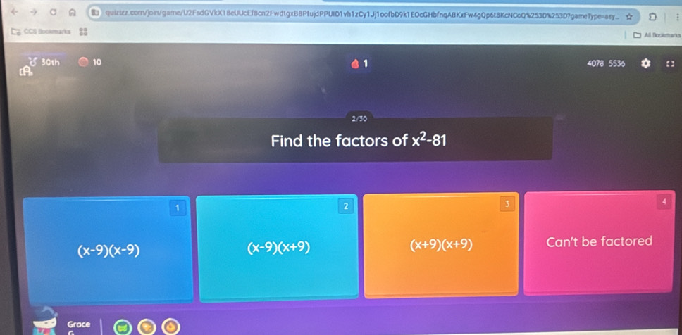 CCS Bookmarks
All Booksmarks
30th 10 1 4078 5536 【】
2/30
Find the factors of x^2-81
4
1
2
3
(x-9)(x-9)
(x-9)(x+9)
(x+9)(x+9) Can't be factored
Grace