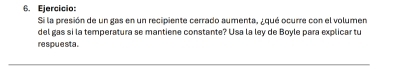 Si la presión de un gas en un recipiente cerrado aumenta, ¿qué ocurre con el volumen 
del gas si la temperatura se mantiene constante? Usa la ley de Boyle para explicar tu 
re spue sta .