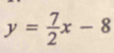 y= 7/2 x-8