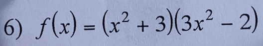 f(x)=(x^2+3)(3x^2-2)