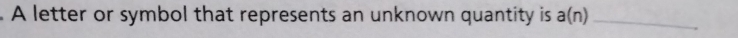 A letter or symbol that represents an unknown quantity is a(n) _