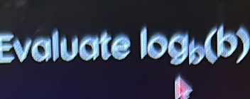 Evaluate log _b(b)